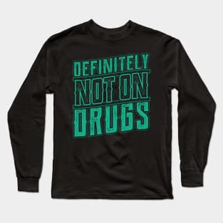 Definitely not on Drugs Trippy Rave Party Long Sleeve T-Shirt